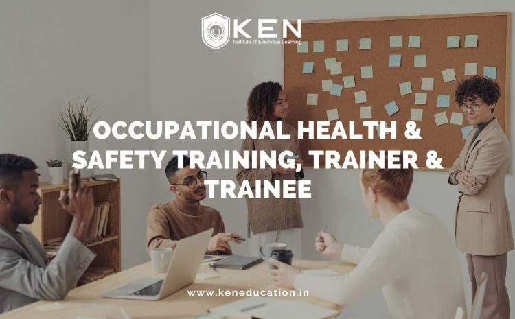  OCCUPATIONAL HEALTH & SAFETY TRAINING, TRAINER & TRAINEES