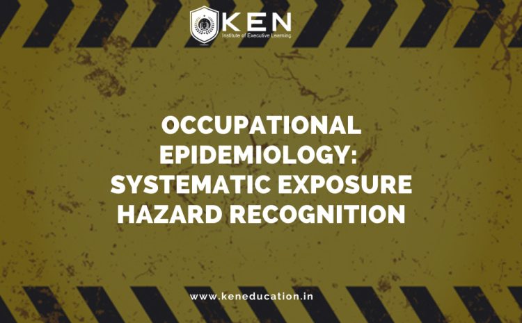  Occupational Epidemiology:  Systematic Exposure Hazard Recognition