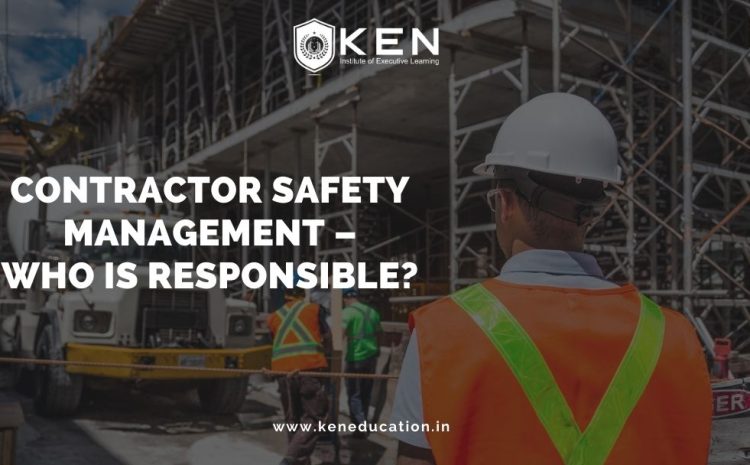  Contractor Safety Management – Who Is Responsible?