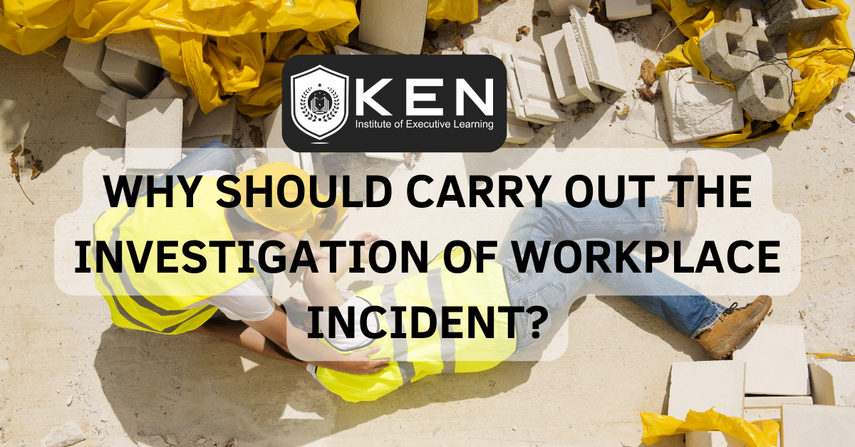 WHY SHOULD CARRY OUT THE INVESTIGATION OF WORKPLACE INCIDENT