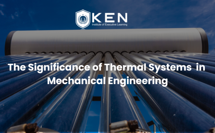  The Significance of Thermal Systems  in Mechanical Engineering