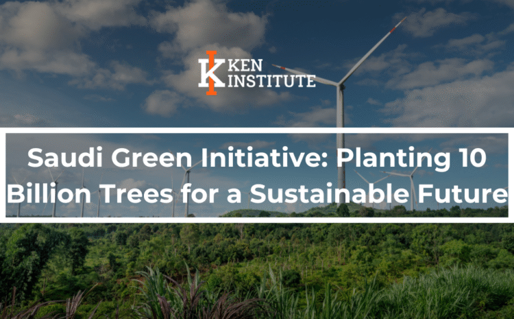 Saudi Green Initiative:  Planting 10 Billion Trees for a Sustainable Future