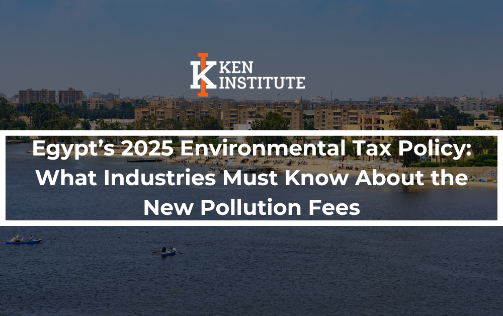 Egypt’s 2025 Environmental Tax Policy: What Industries Must Know About the New Pollution Fees